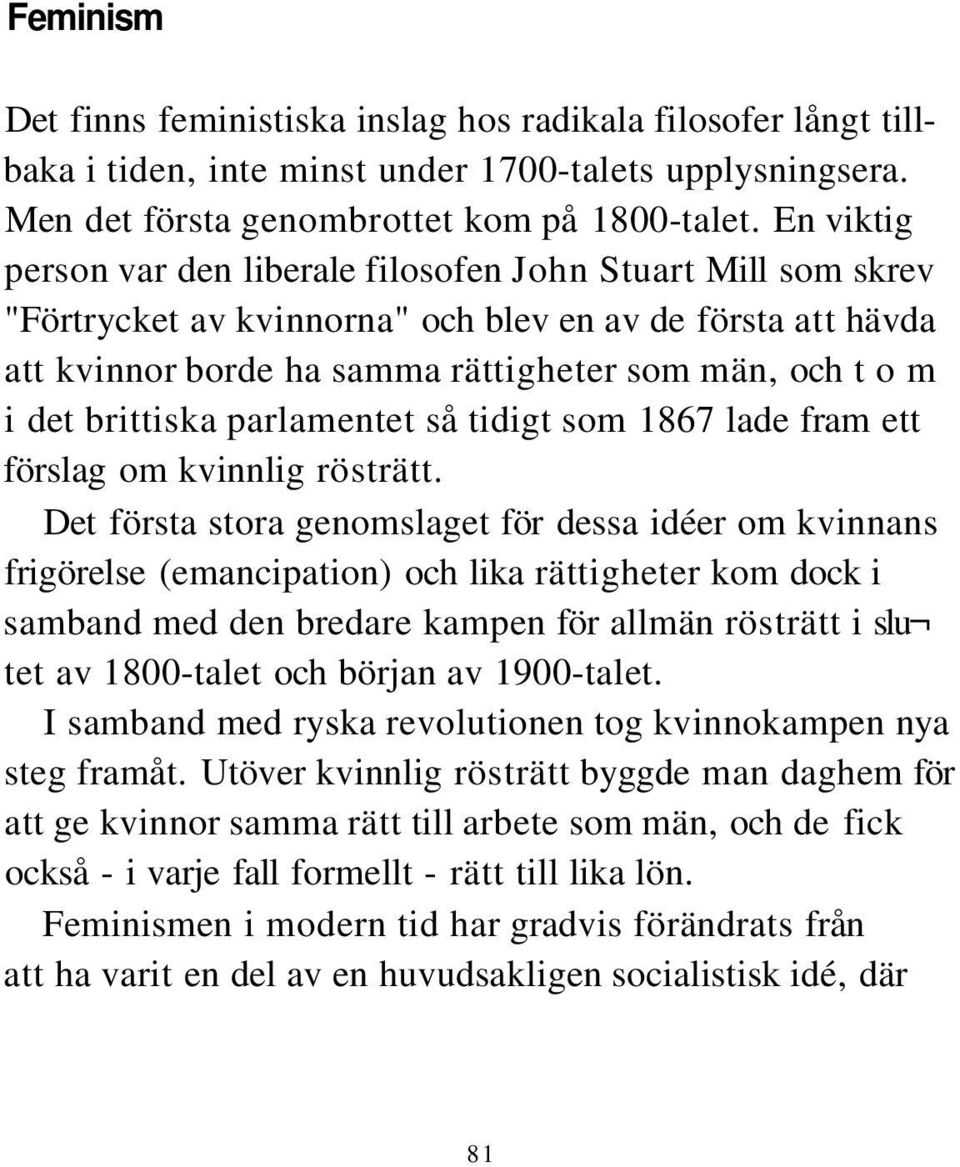 brittiska parlamentet så tidigt som 1867 lade fram ett förslag om kvinnlig rösträtt.