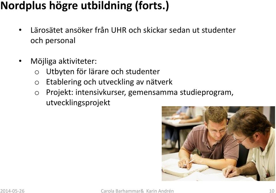 Möjliga aktiviteter: o Utbyten för lärare och studenter o Etablering och