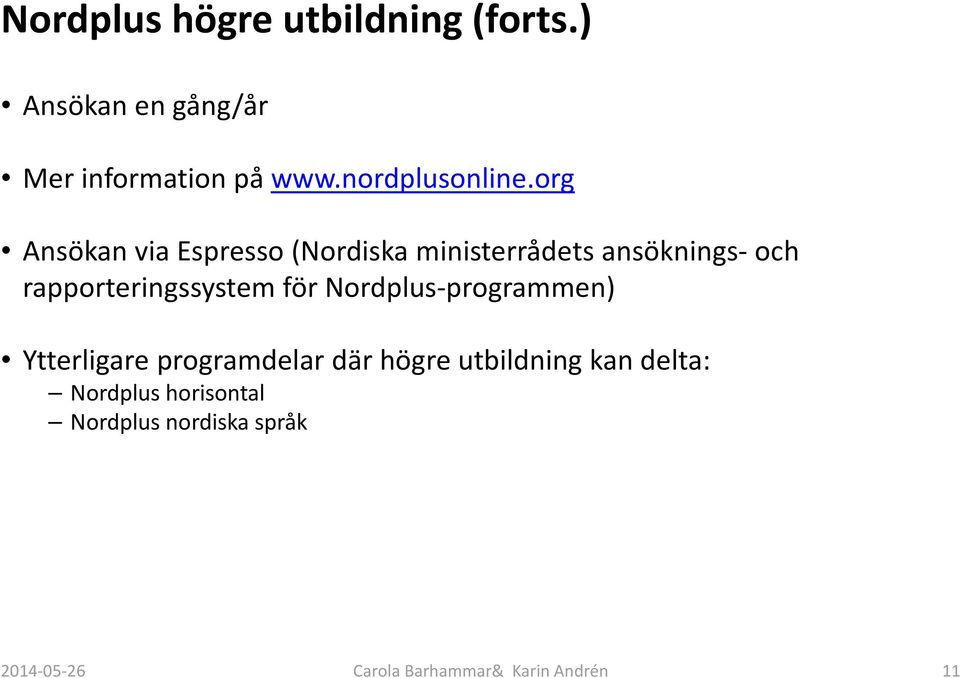 org Ansökan via Espresso (Nordiska ministerrådets ansöknings och rapporteringssystem