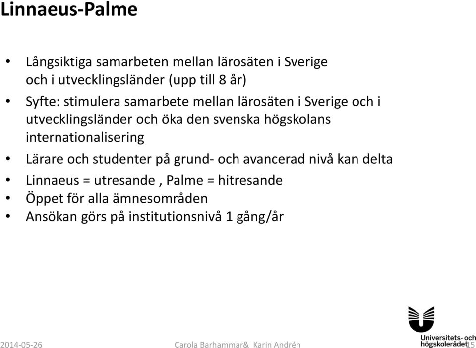 internationalisering Lärare och studenter på grund och avancerad nivå kan delta Linnaeus = utresande, Palme =