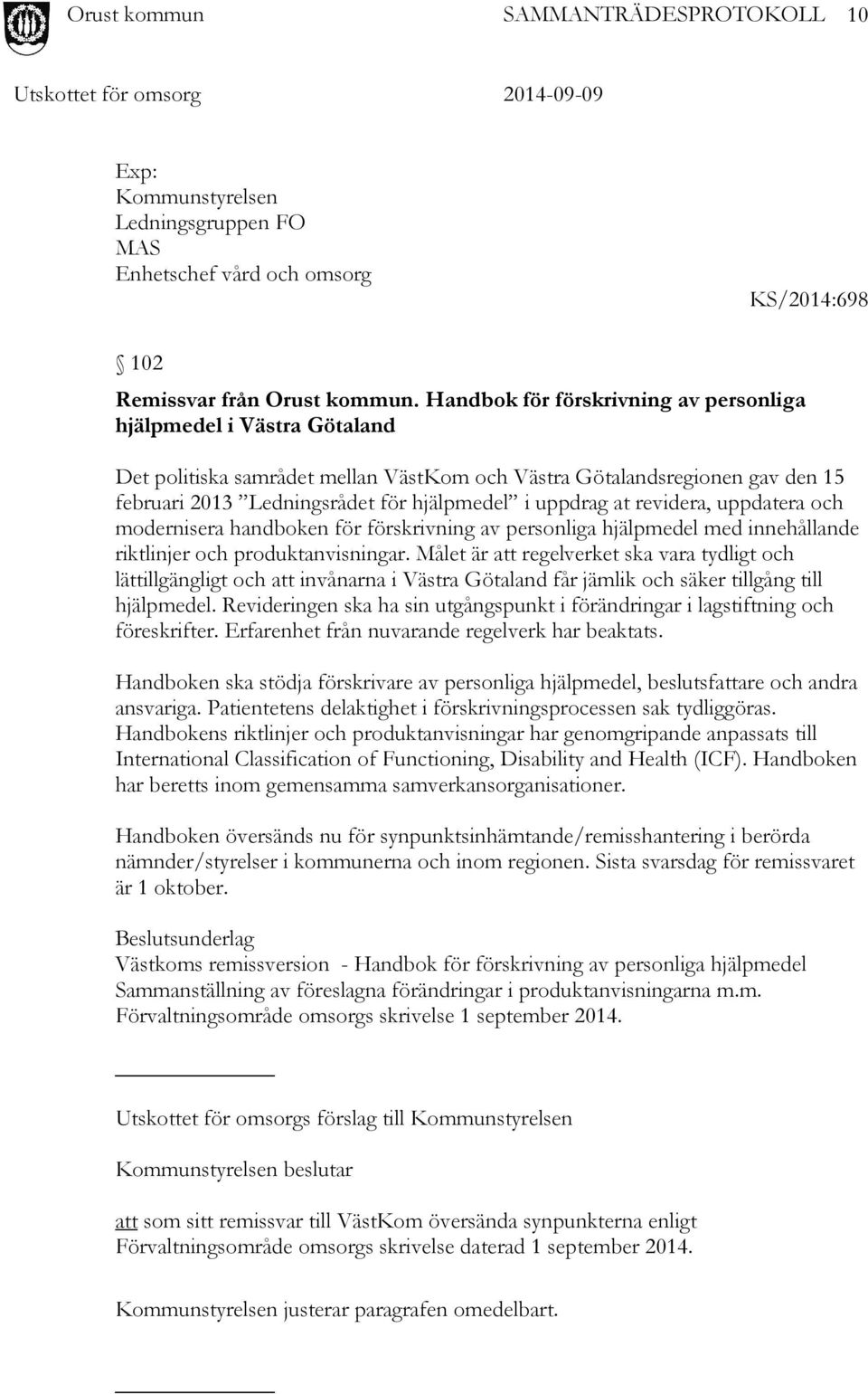 at revidera, uppdatera och modernisera handboken för förskrivning av personliga hjälpmedel med innehållande riktlinjer och produktanvisningar.