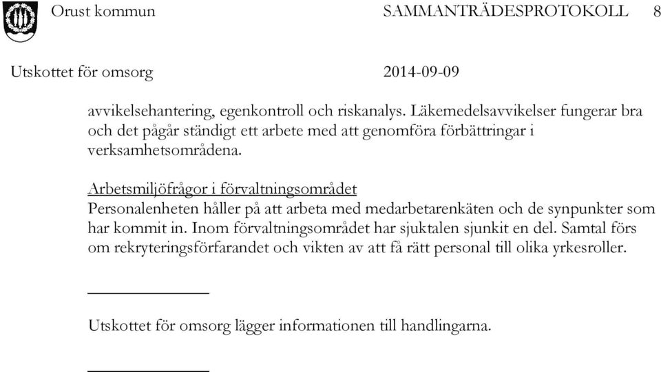 Arbetsmiljöfrågor i förvaltningsområdet Personalenheten håller på att arbeta med medarbetarenkäten och de synpunkter som har