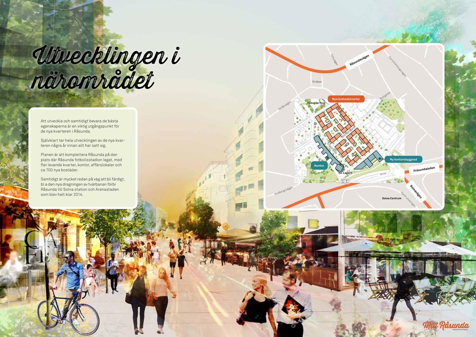 Mittfältsgatan Planen är att komplettera Råsunda på den plats där Råsunda fotbollsstadion legat, med fler levande kvarter, kontor, affärslokaler och ca 700 nya bostäder. Kontor Torgstråket Kv.