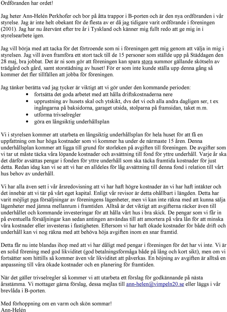 Jag har nu återvänt efter tre år i Tyskland och känner mig fullt redo att ge mig in i styrelsearbete igen.
