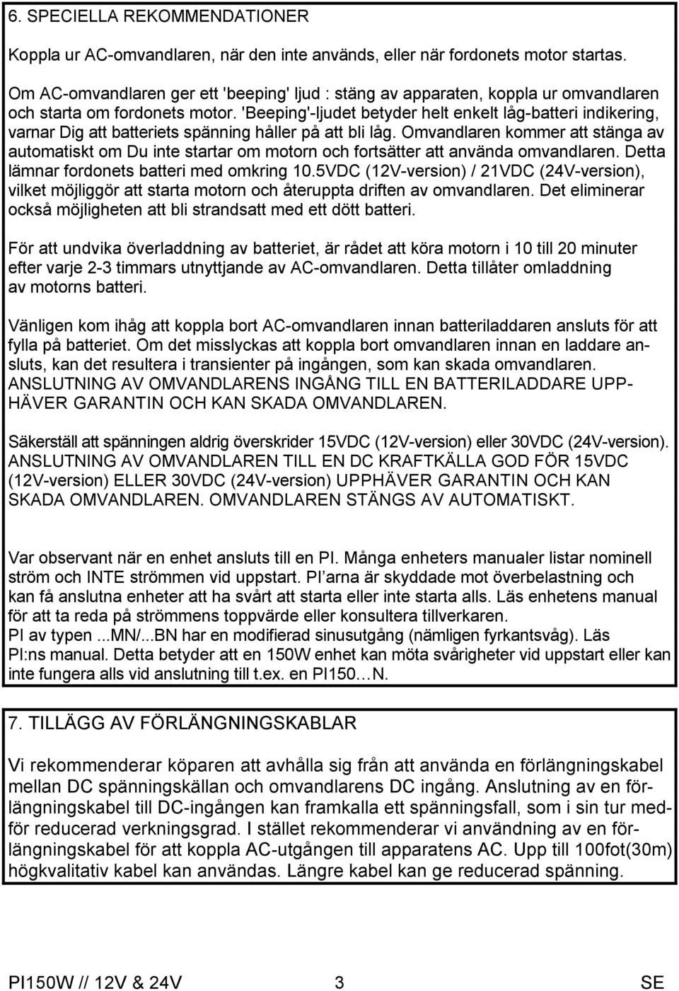 'Beeping'-ljudet betyder helt enkelt låg-batteri indikering, varnar Dig att batteriets spänning håller på att bli låg.