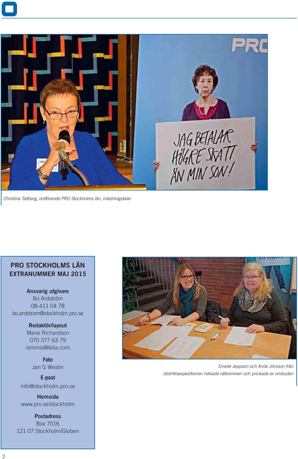 se Redaktör/layout Marie Richardson 070 377 63 79 remmis@telia.com Foto Jan G Westin E-post info@stockholm.pro.