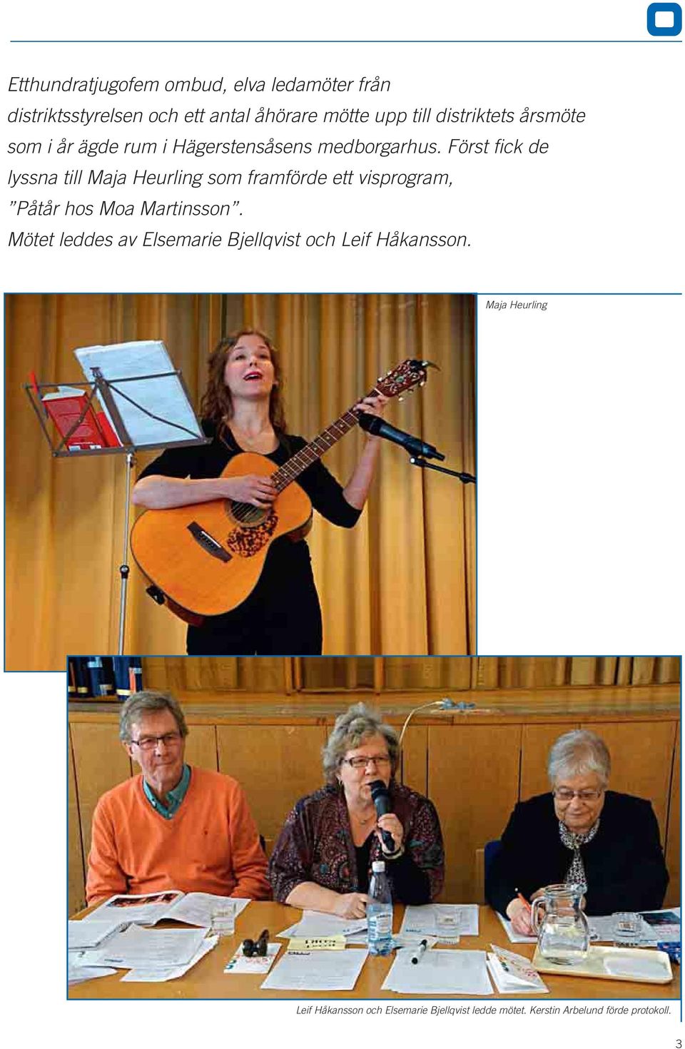 Först fick de lyssna till Maja Heurling som framförde ett visprogram, Påtår hos Moa Martinsson.