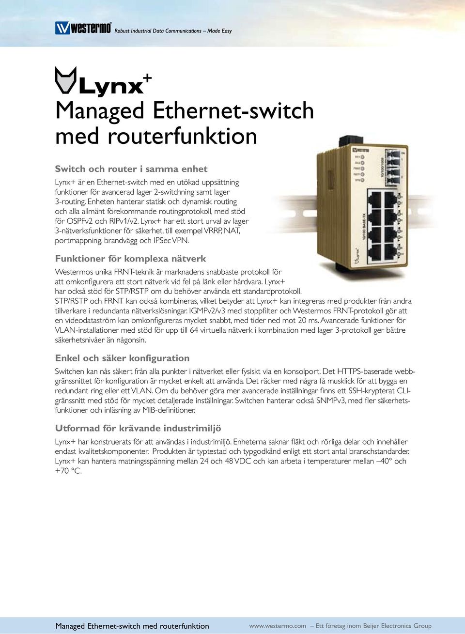 Lynx+ har ett stort urval av lager 3-nätverksfunktioner för säkerhet, till exempel VRRP, NAT, portmappning, brandvägg och IPSec VPN.