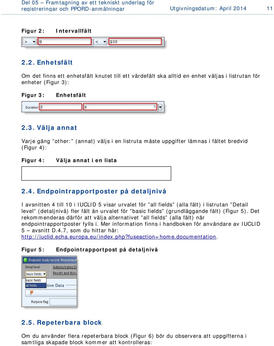 : Figur 3: Enhetsfält 2.3. Välja annat Varje gång other: (annat) väljs i en listruta måste uppgifter lämnas i fältet bredvid (Figur 4)