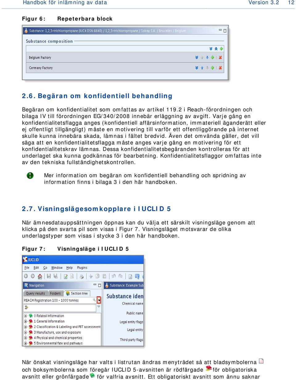 Varje gång en konfidentialitetsflagga anges (konfidentiell affärsinformation, immateriell äganderätt eller ej offentligt tillgängligt) måste en motivering till varför ett offentliggörande på internet