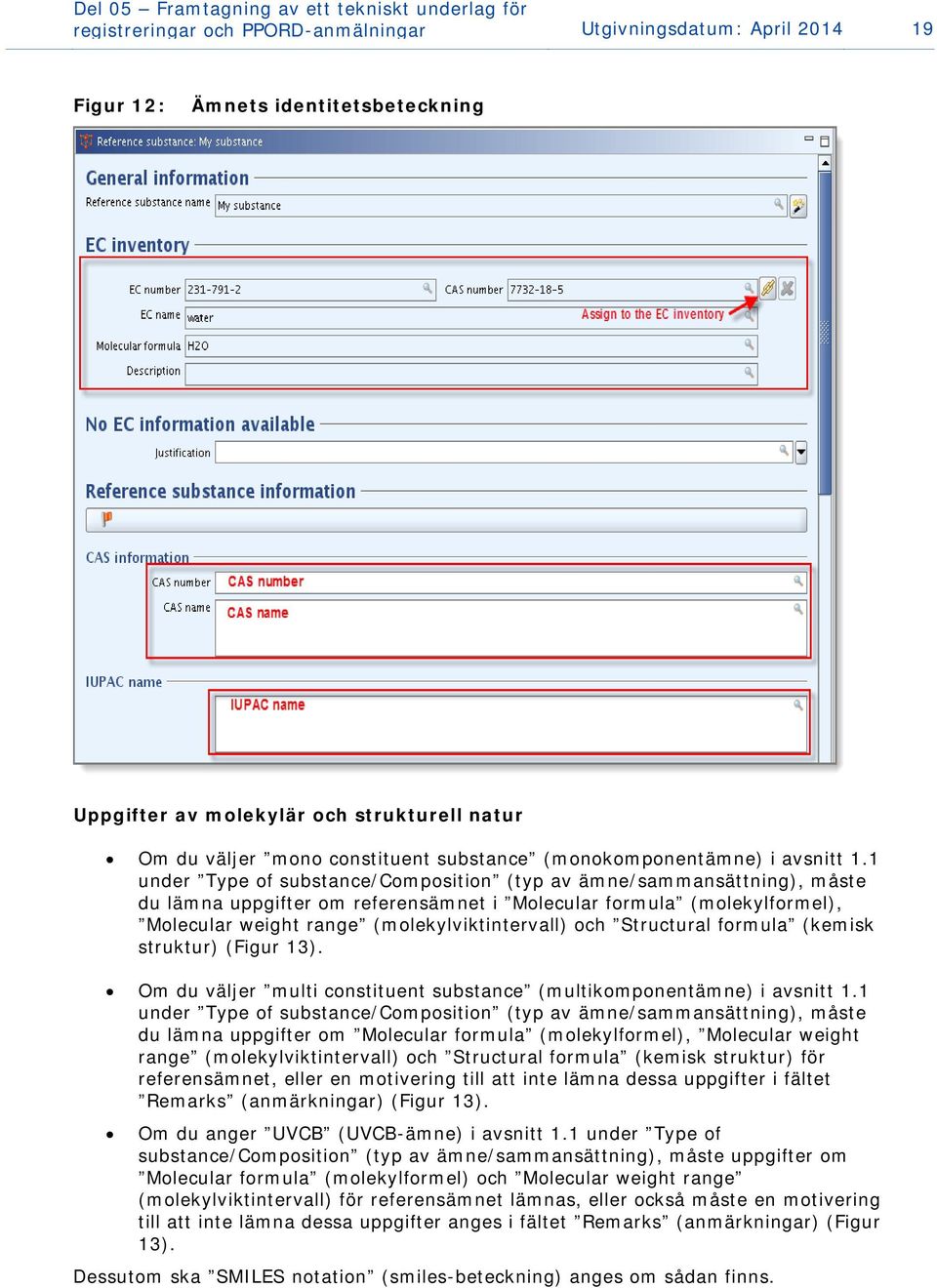 1 under Type of substance/composition (typ av ämne/sammansättning), måste du lämna uppgifter om referensämnet i Molecular formula (molekylformel), Molecular weight range (molekylviktintervall) och