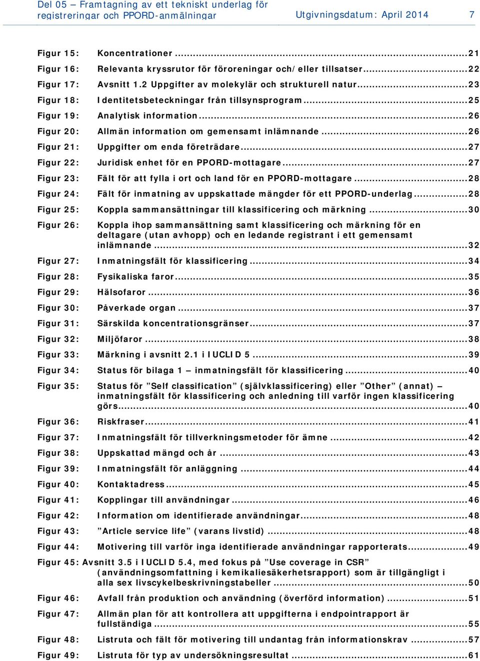 .. 23 Figur 18: Identitetsbeteckningar från tillsynsprogram... 25 Figur 19: Analytisk information... 26 Figur 20: Allmän information om gemensamt inlämnande.