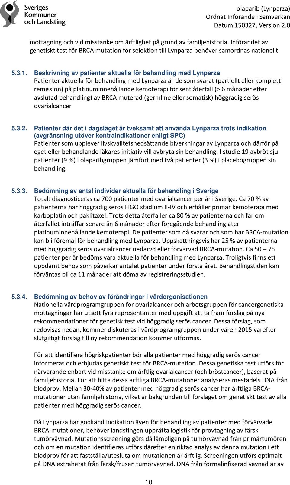 för sent återfall (> 6 månader efter avslutad behandling) av BRCA muterad (germline eller somatisk) höggradig serös ovarialcancer 5.3.2.