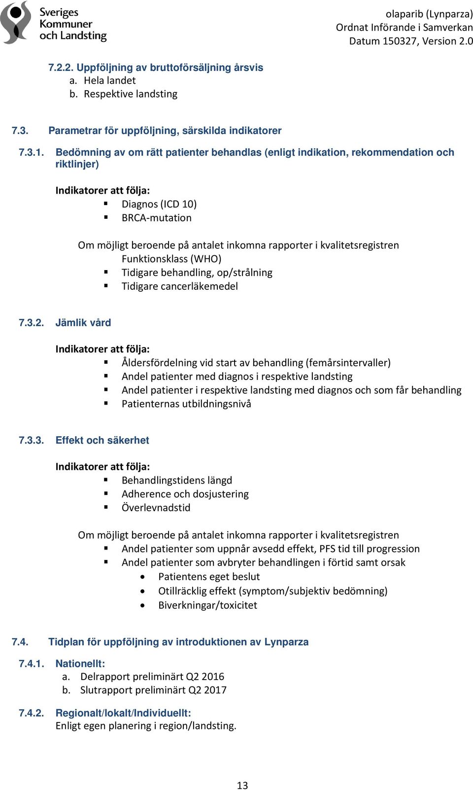 kvalitetsregistren Funktionsklass (WHO) Tidigare behandling, op/strålning Tidigare cancerläkemedel 7.3.2.