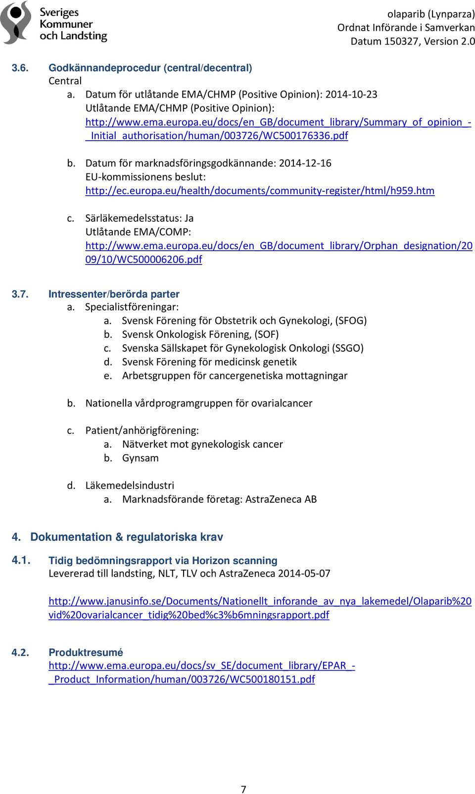 eu/health/documents/community-register/html/h959.htm c. Särläkemedelsstatus: Ja Utlåtande EMA/COMP: http://www.ema.europa.eu/docs/en_gb/document_library/orphan_designation/20 09/10/WC500006206.pdf 3.