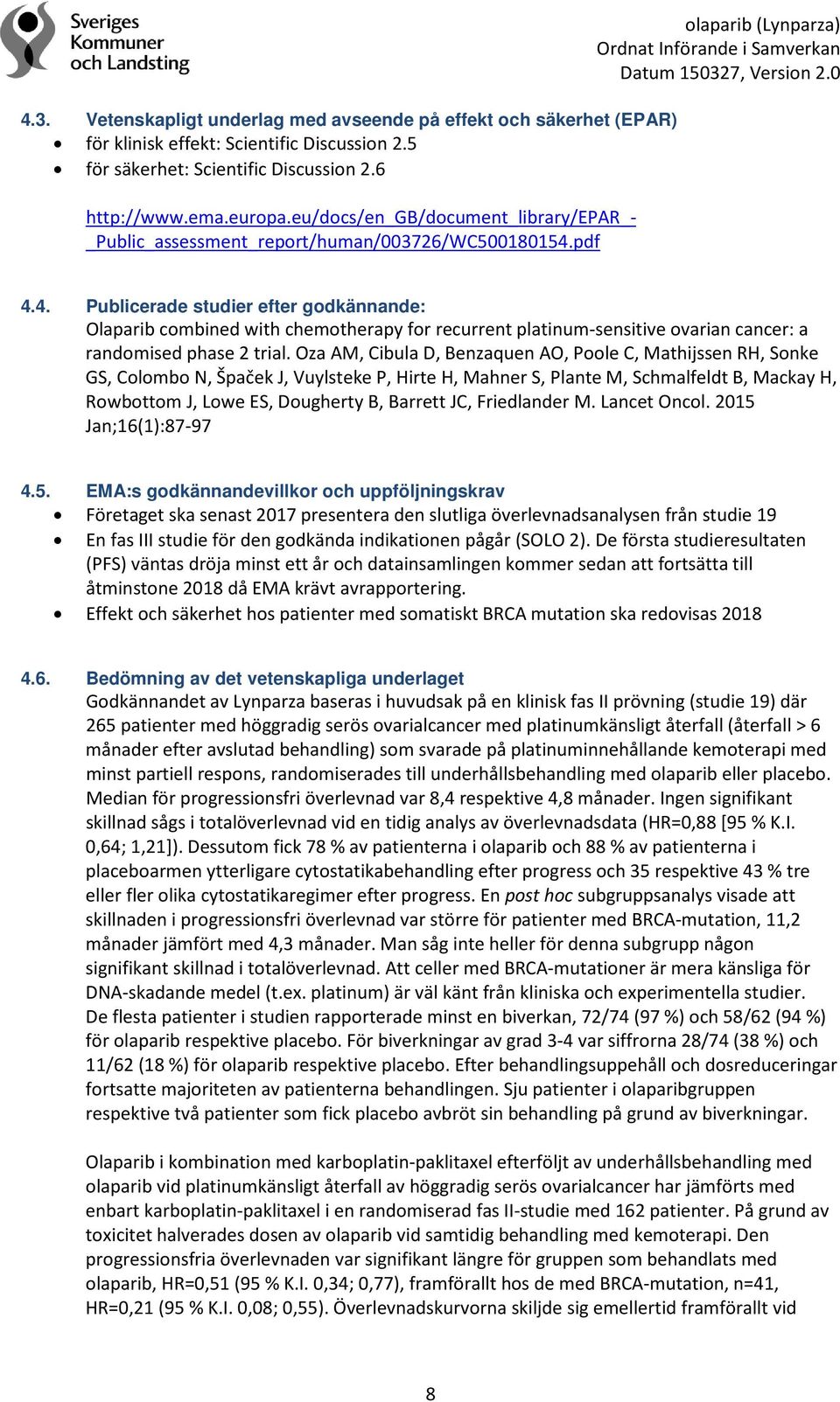 pdf olaparib (Lynparza) 4.4. Publicerade studier efter godkännande: Olaparib combined with chemotherapy for recurrent platinum-sensitive ovarian cancer: a randomised phase 2 trial.