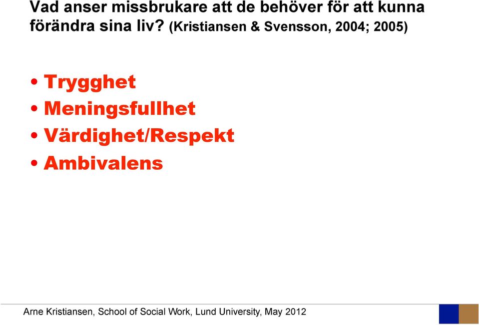 (Kristiansen & Svensson, 2004; 2005)