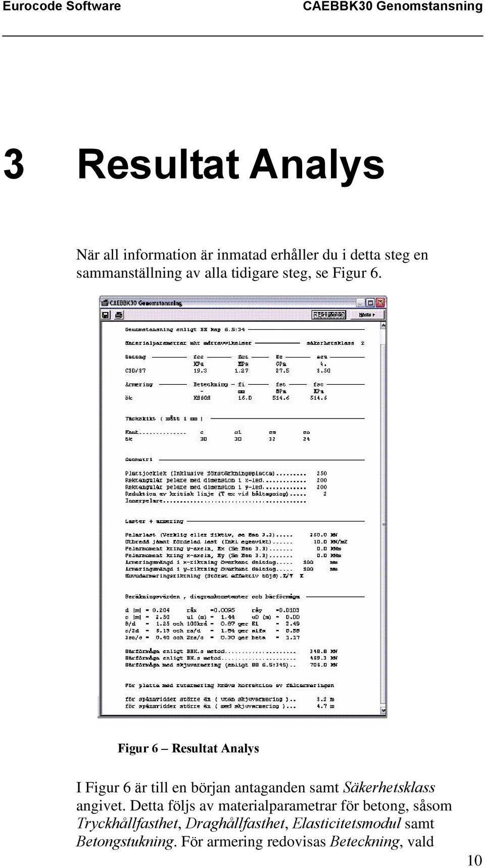 Figur 6 Resultat Analys I Figur 6 är till en början antaganden samt Säkerhetsklass angivet.