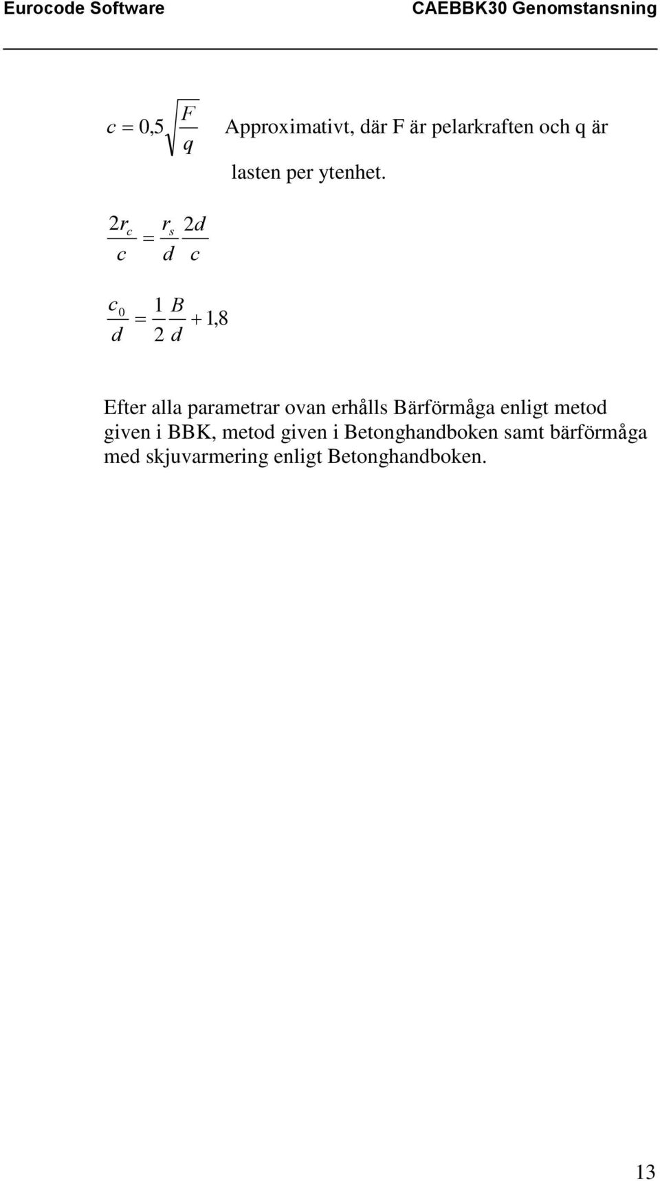 2r c rs d c 2 d c c 0 d 1 2 B d 1,8 Efter alla parametrar ovan