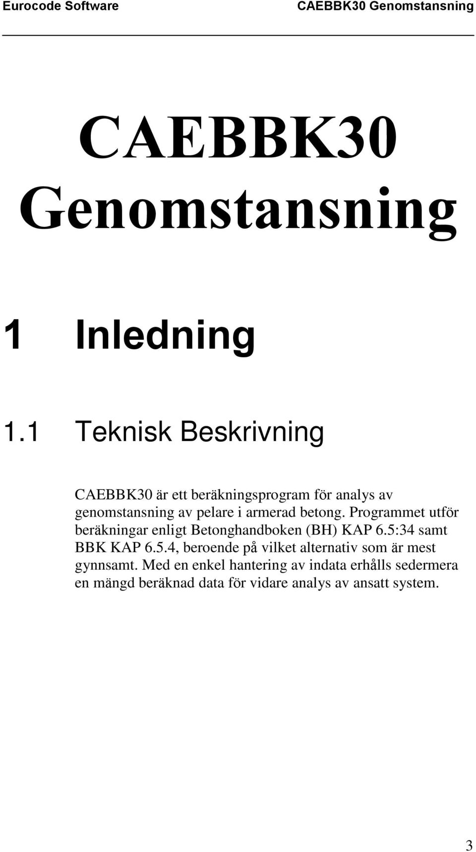 armerad betong. Programmet utför beräkningar enligt Betonghandboken (BH) KAP 6.5: