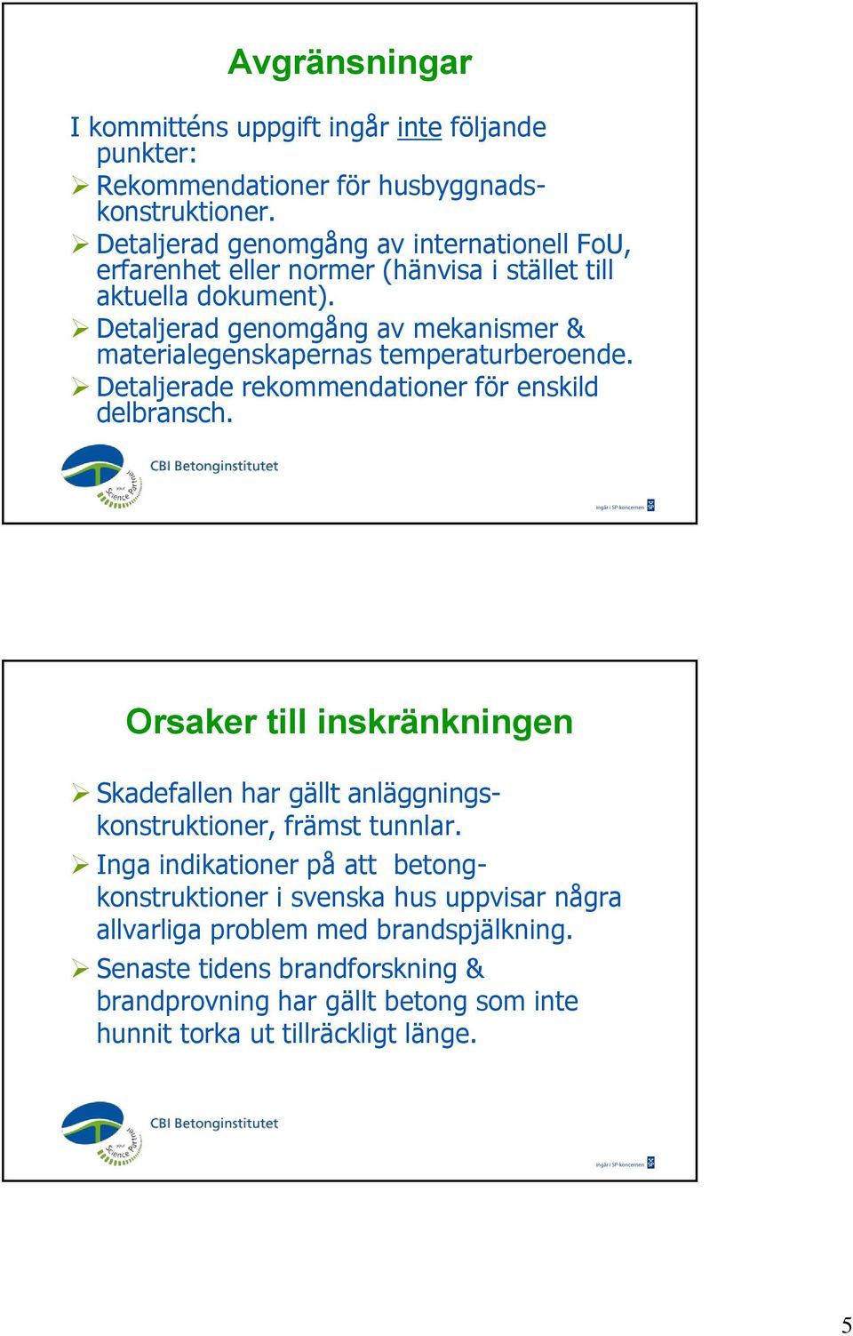 Detaljerad genomgång av mekanismer & materialegenskapernas temperaturberoende. Detaljerade rekommendationer för enskild delbransch.