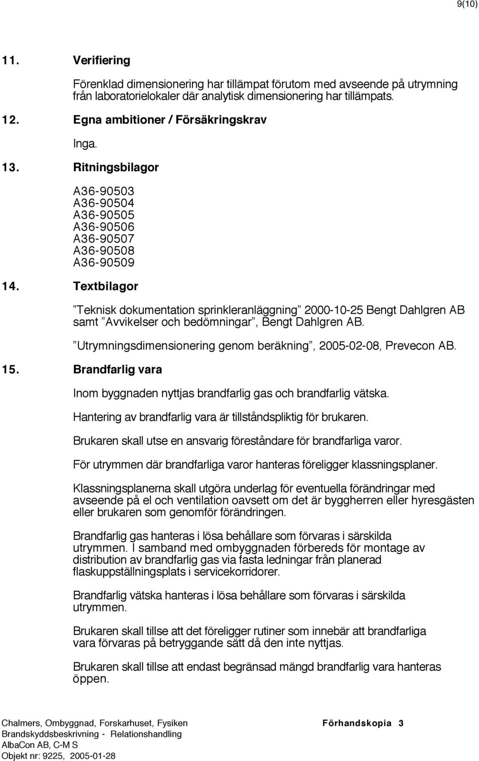 Textbilagor Teknisk dokumentation sprinkleranläggning 2000-10-25 Bengt Dahlgren AB samt Avvikelser och bedömningar, Bengt Dahlgren AB.