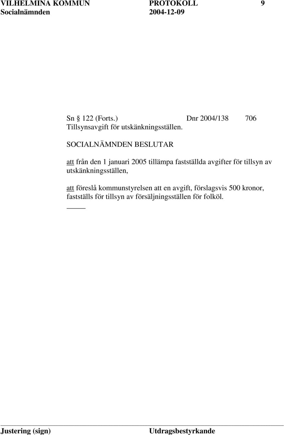 att från den 1 januari 2005 tillämpa fastställda avgifter för tillsyn av