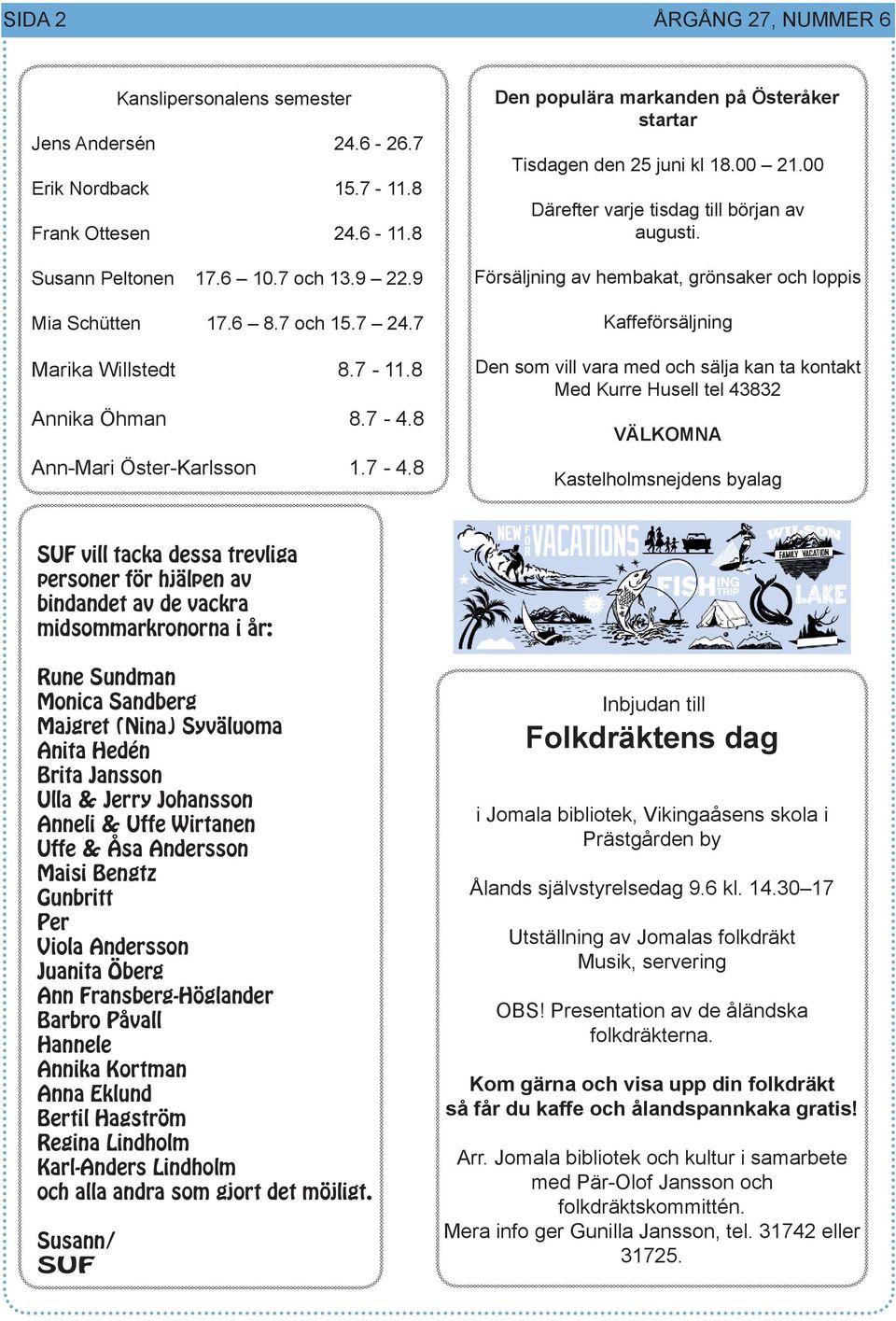 00 Därefter varje tisdag till början av augusti.