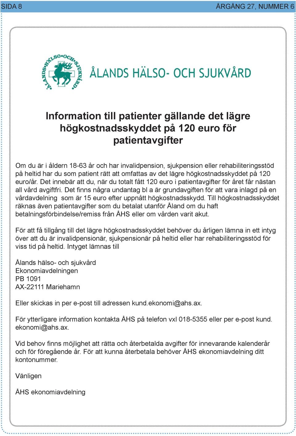 Det innebär att du, när du totalt fått 120 euro i patientavgifter för året får nästan all vård avgiftfri.