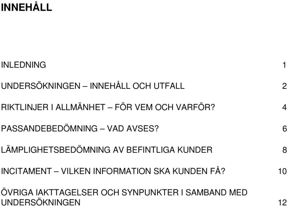 6 LÄMPLIGHETSBEDÖMNING AV BEFINTLIGA KUNDER 8 INCITAMENT VILKEN