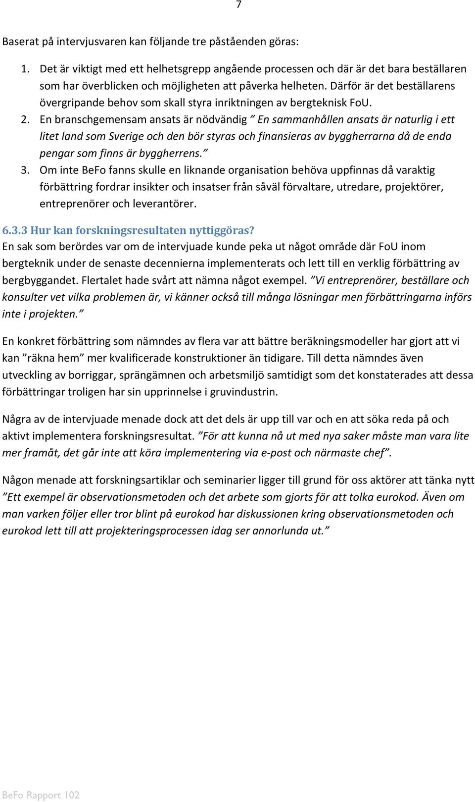 Därför är det beställarens övergripande behov som skall styra inriktningen av bergteknisk FoU. 2.