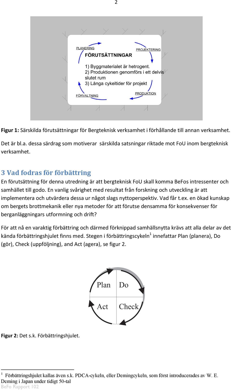 En vanlig svårighet med resultat från forskning och utveckling är att implementera och utvärdera dessa ur något slags nyttoperspektiv. Vad får t.ex.