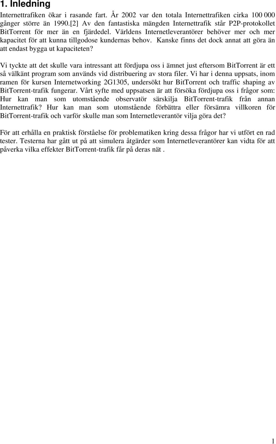 Världens Internetleverantörer behöver mer och mer kapacitet för att kunna tillgodose kundernas behov. Kanske finns det dock annat att göra än att endast bygga ut kapaciteten?