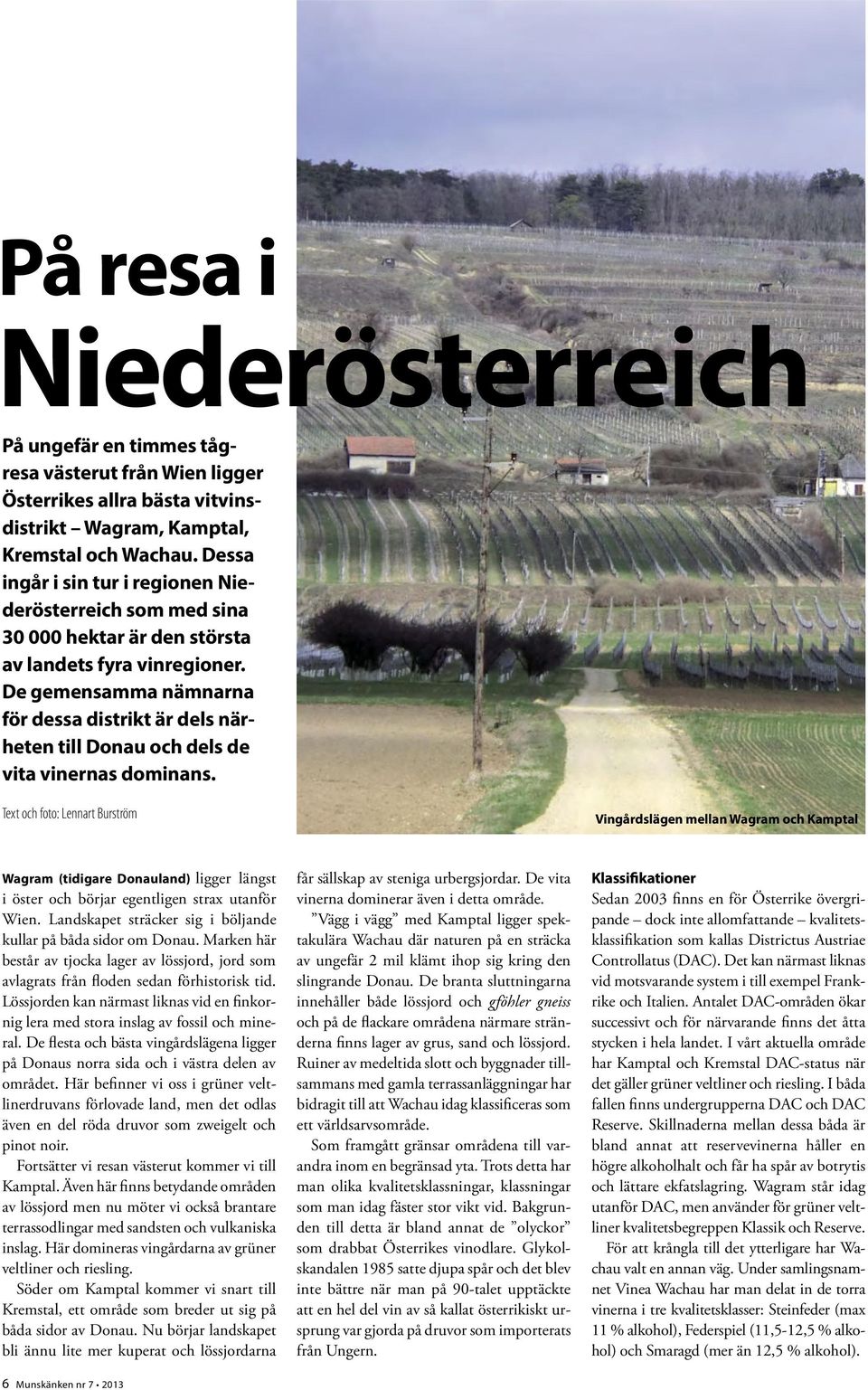 De gemensamma nämnarna för dessa distrikt är dels närheten till Donau och dels de vita vinernas dominans.