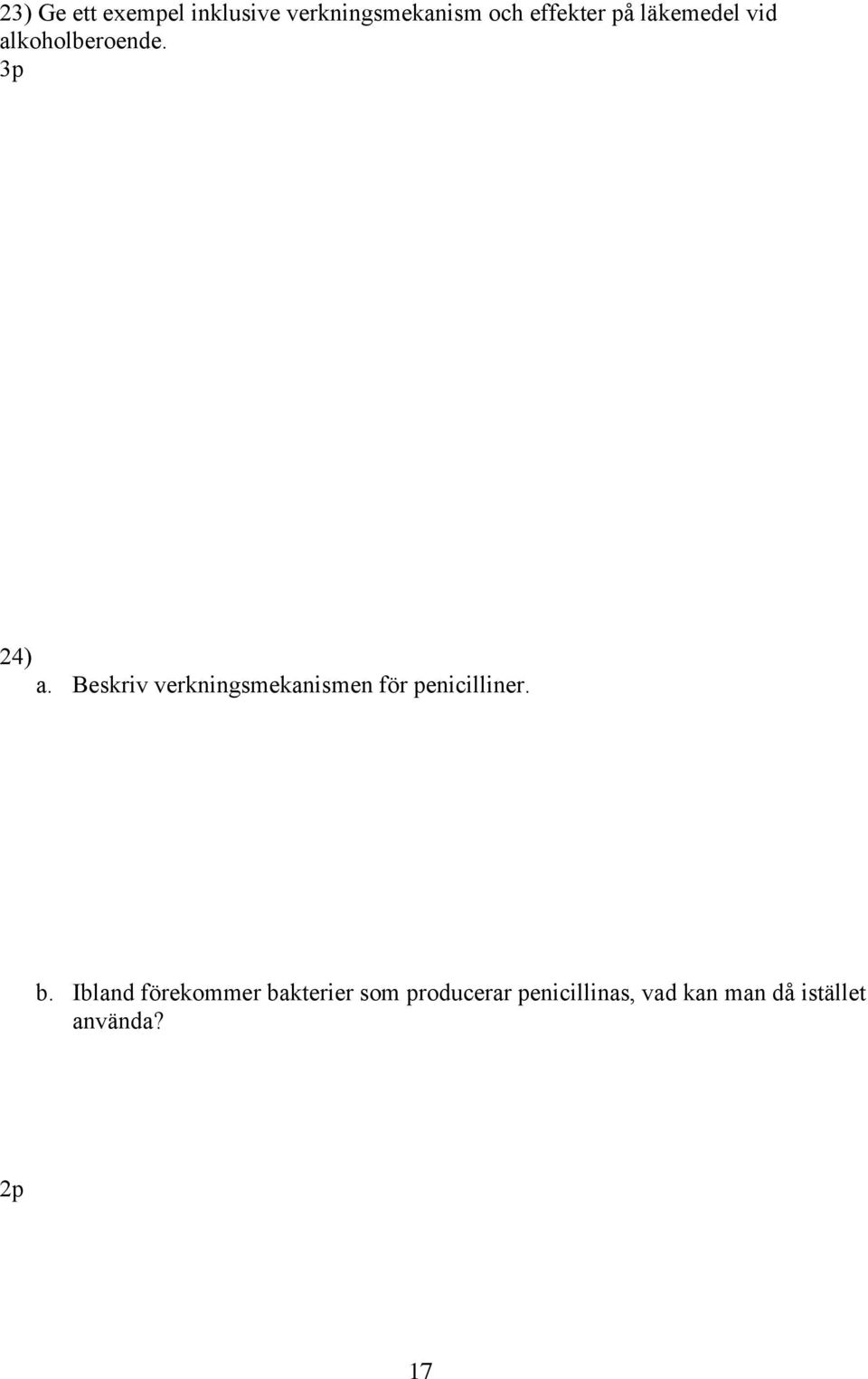 Beskriv verkningsmekanismen för penicilliner. b.