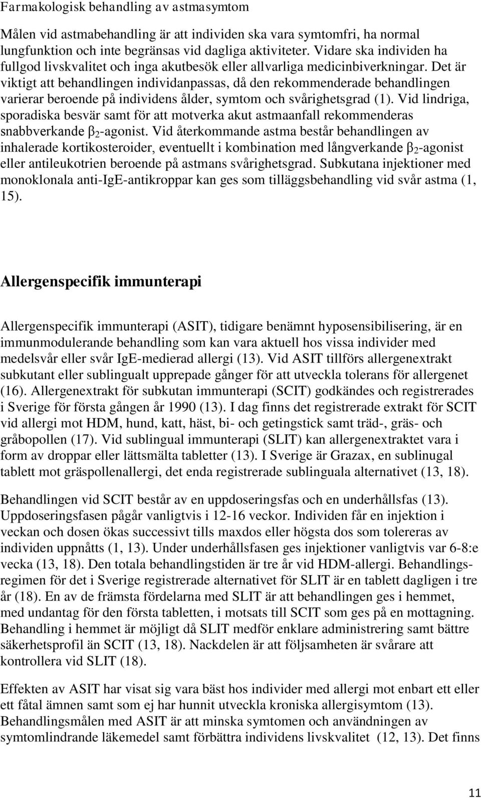 Det är viktigt att behandlingen individanpassas, då den rekommenderade behandlingen varierar beroende på individens ålder, symtom och svårighetsgrad (1).