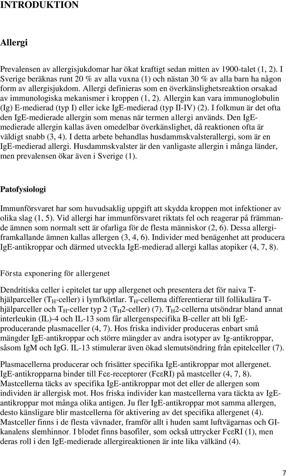 Allergi definieras som en överkänslighetsreaktion orsakad av immunologiska mekanismer i kroppen (1, 2).