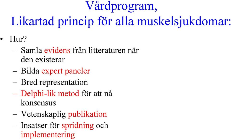 paneler Bred representation Delphi-lik metod för att nå