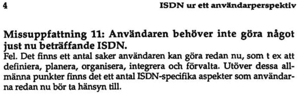 Det finns ett antal saker användaren kan göra redan nu, som t ex att definiera, planera,