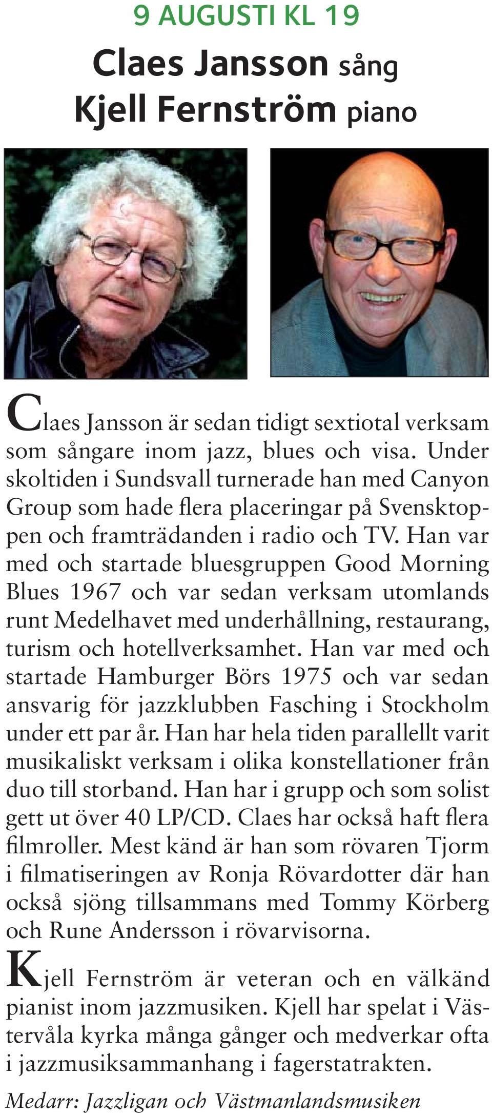 Han var med och startade bluesgruppen Good Morning Blues 1967 och var sedan verksam utomlands runt Medelhavet med underhållning, restaurang, turism och hotellverksamhet.
