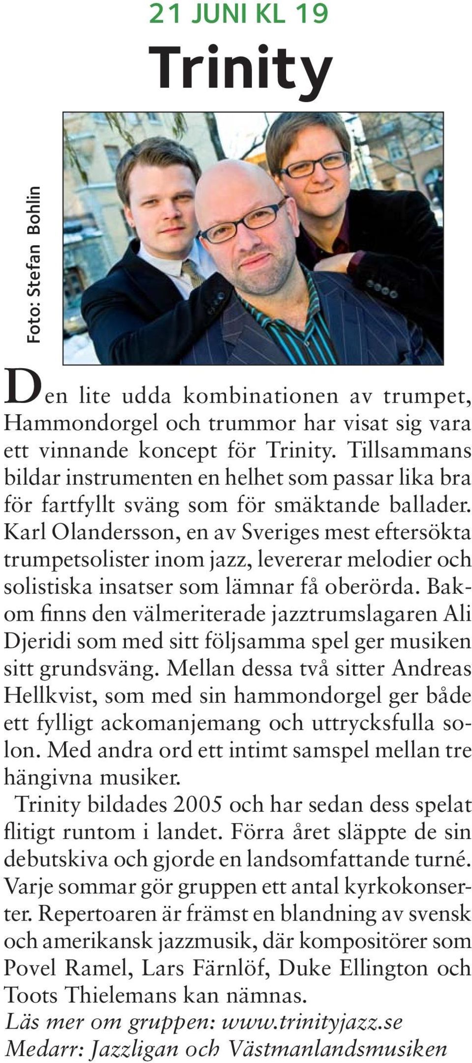 Karl Olandersson, en av Sveriges mest eftersökta trumpetsolister inom jazz, levererar melodier och solistiska insatser som lämnar få oberörda.