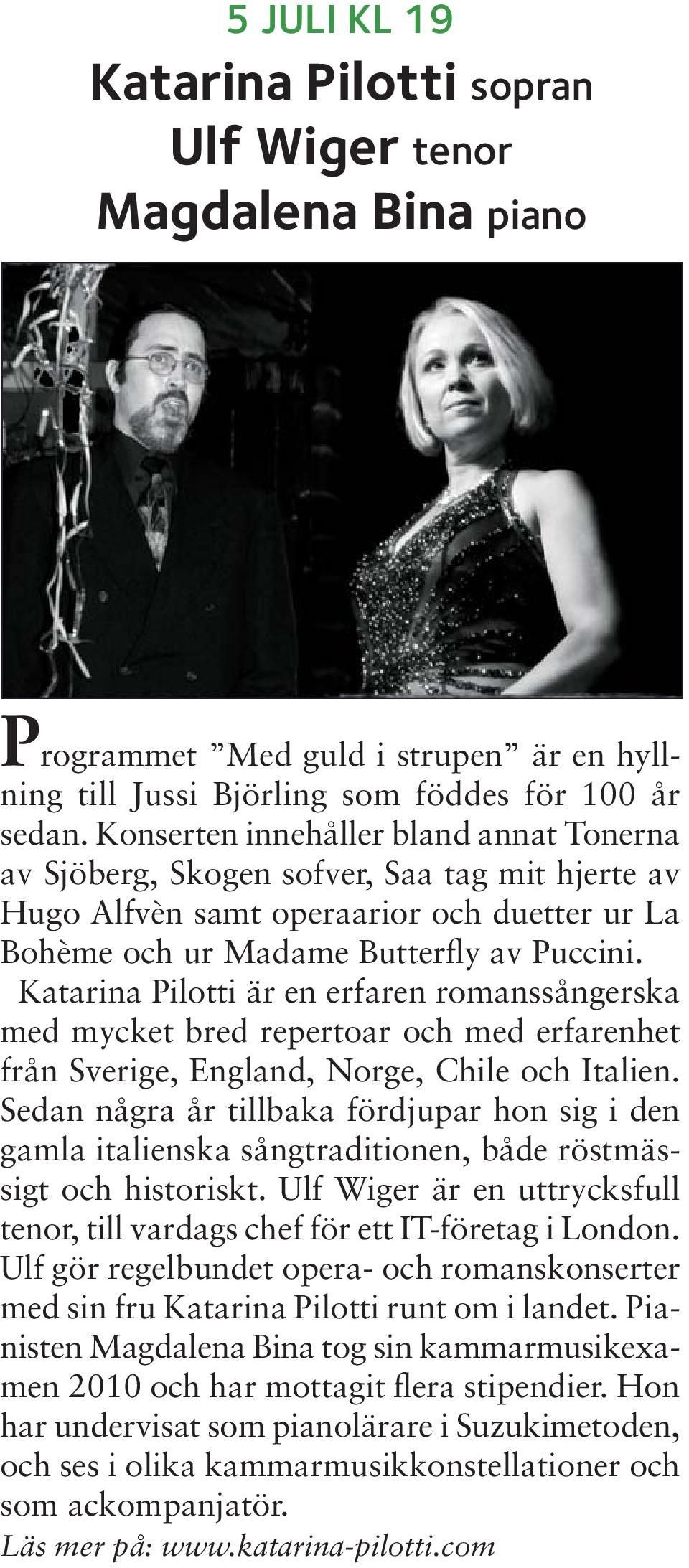 Katarina Pilotti är en erfaren romanssångerska med mycket bred repertoar och med erfarenhet från Sverige, England, Norge, Chile och Italien.