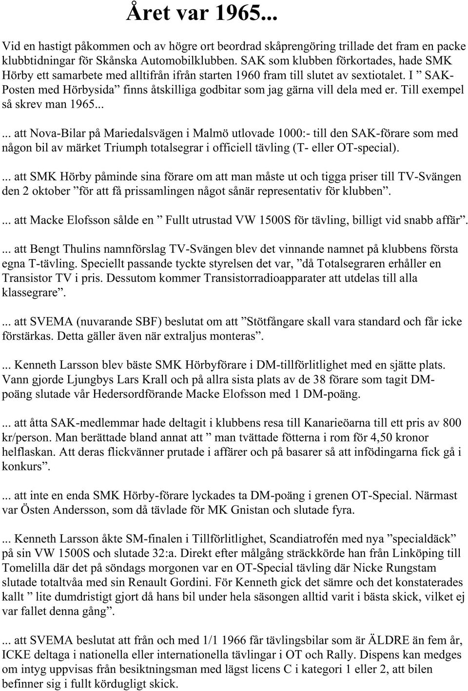 I SAK- Posten med Hörbysida finns åtskilliga godbitar som jag gärna vill dela med er. Till exempel så skrev man 1965.