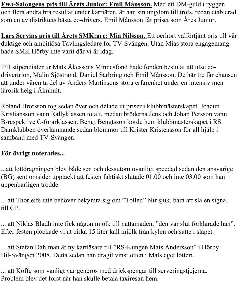 Lars Servins pris till Årets SMK:are: Mia Nilsson. Ett oerhört välförtjänt pris till vår duktige och ambitiösa Tävlingsledare för TV-Svängen.