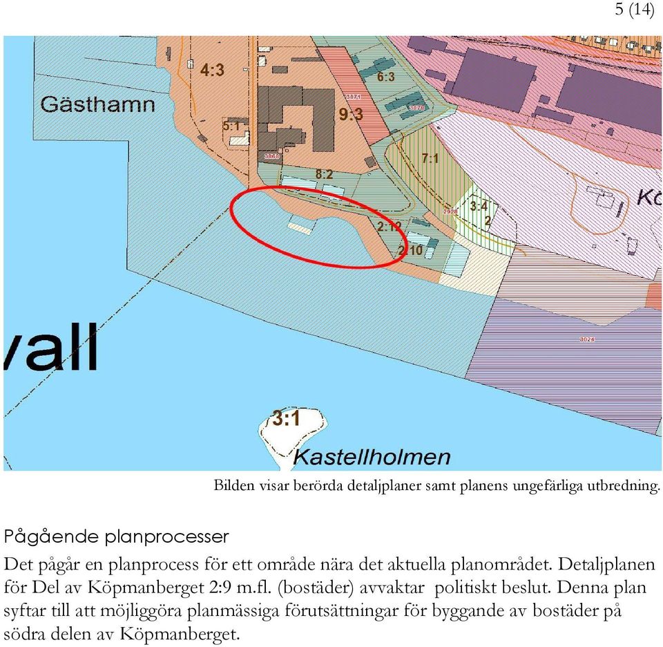Detaljplanen för Del av Köpmanberget 2:9 m.fl. (bostäder) avvaktar politiskt beslut.