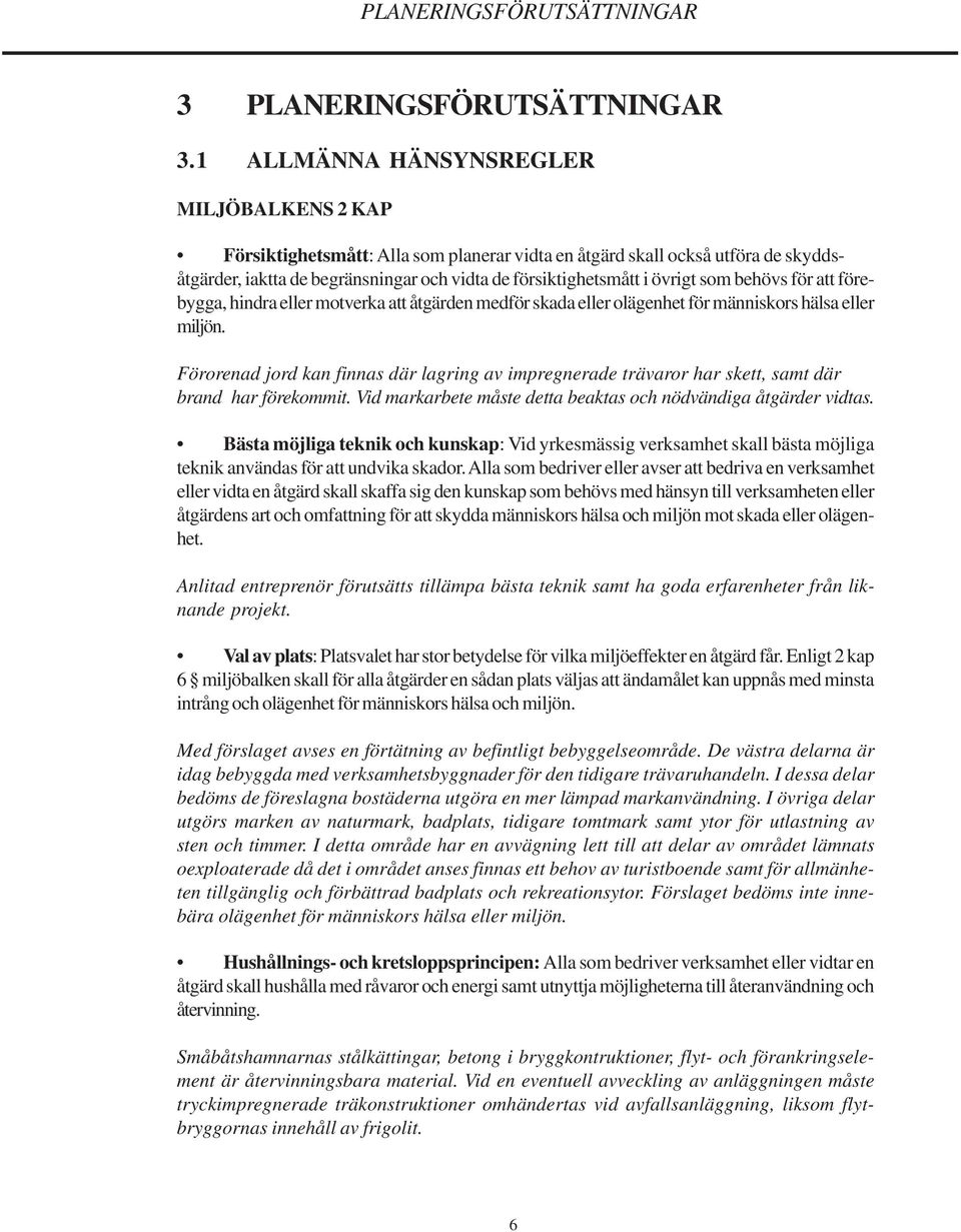 som behövs för att förebygga, hindra eller motverka att åtgärden medför skada eller olägenhet för människors hälsa eller miljön.