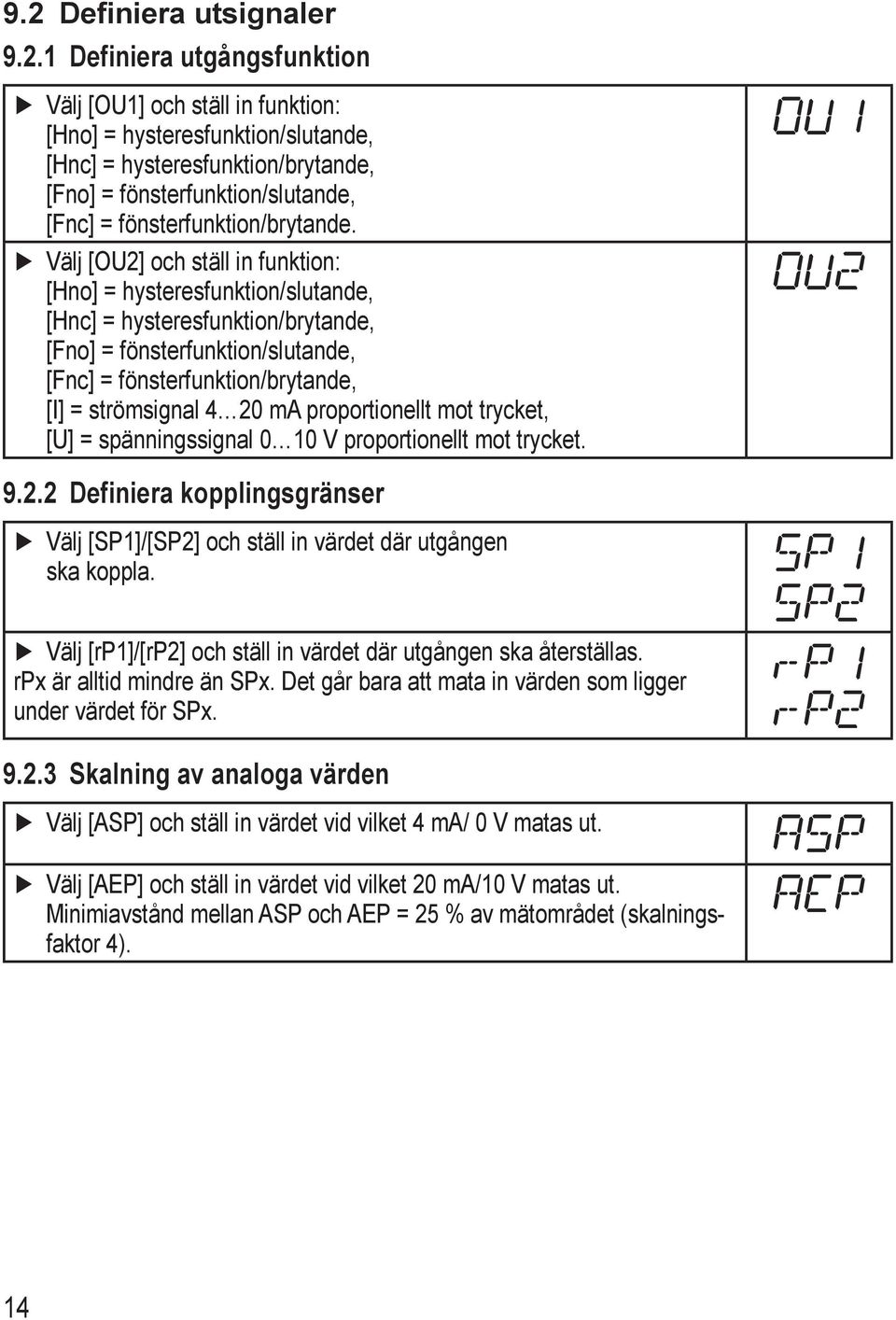 Välj [OU2] och ställ in funktion: [Hno] = hysteresfunktion/slutande, [Hnc] = hysteresfunktion/brytande, [Fno] = fönsterfunktion/slutande, [Fnc] = fönsterfunktion/brytande, [I] = strömsignal 4 20 ma