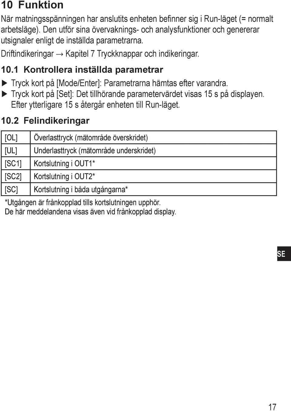 1 Kontrollera inställda parametrar Tryck kort på [ode/enter]: Parametrarna hämtas efter varandra. Tryck kort på [et]: Det tillhörande parametervärdet visas 15 s på displayen.