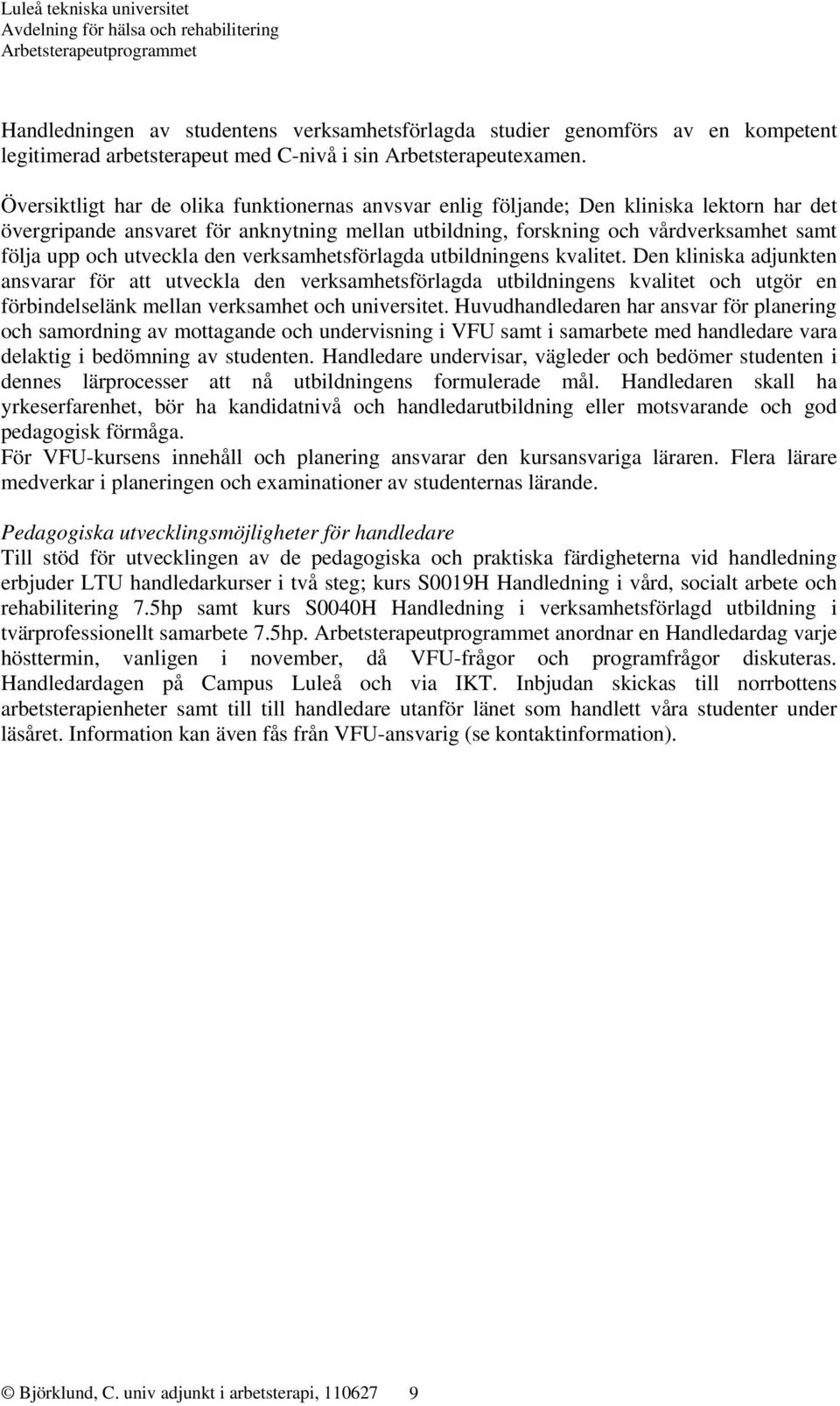 utveckla den verksamhetsförlagda utbildningens kvalitet.