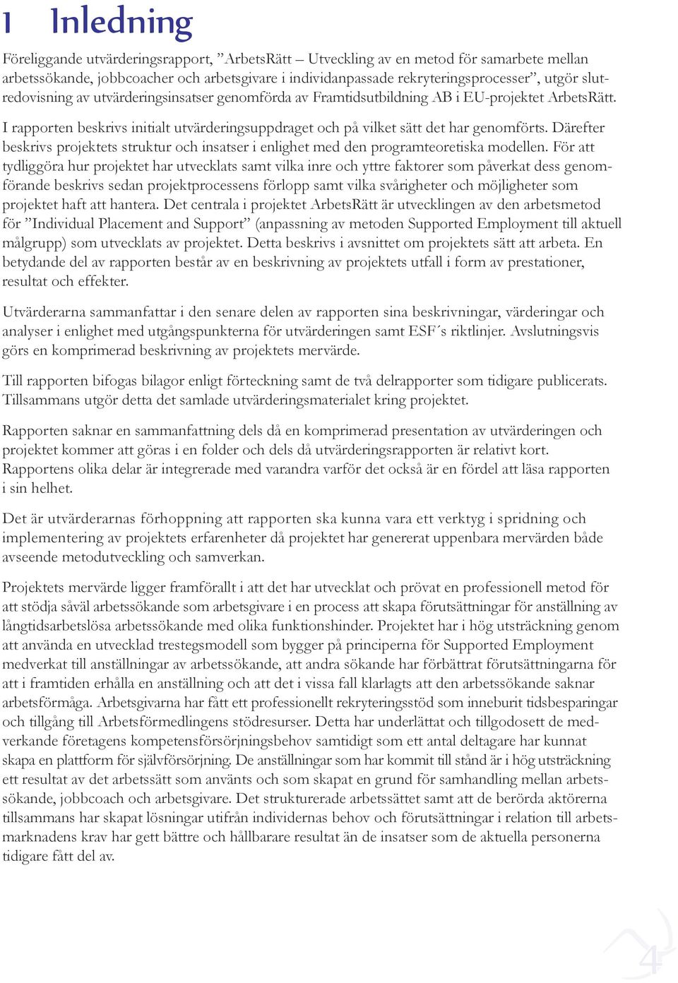Därefter beskrivs projektets struktur och insatser i enlighet med den programteoretiska modellen.
